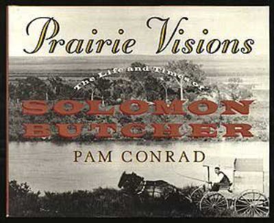 Prairie visions : the life and times of Solomon Butcher