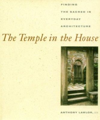 The temple in the house : finding the sacred in everyday architecture