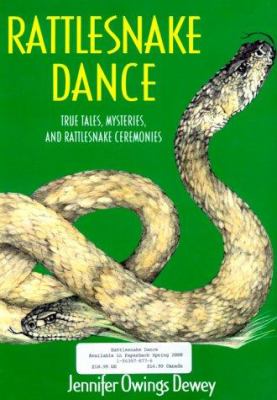 Rattlesnake dance : true tales, mysteries, and rattlesnake ceremonies