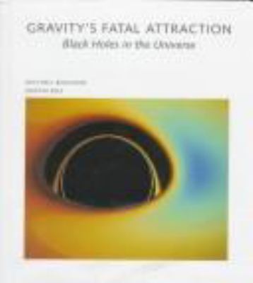 Gravity's fatal attraction : black holes in the universe