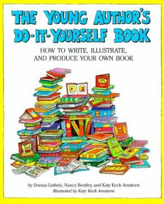 The young author's do-it-yourself book : how to write, illustrate, and produce your own book