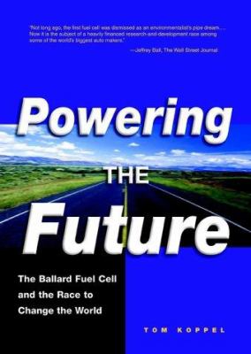 Powering the future : the Ballard fuel cell and the race to change the world