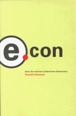 E.con : how the Internet undermines democracy