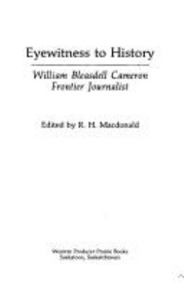 Eyewitness to history : William Bleasdell Cameron, frontier journalist