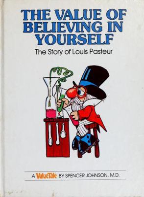 The value of believing in yourself : the story of Louis Pasteur