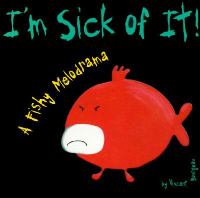 I'm sick of it! : a fishy melodrama