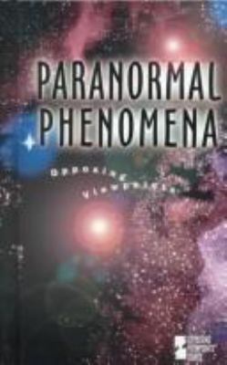 Paranormal phenomena : opposing viewpoints