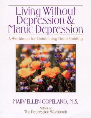 Living without depression & manic depression : a workbook for maintaining mood stability