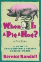 When is a pig a hog? : a guide to confoundingly related English words