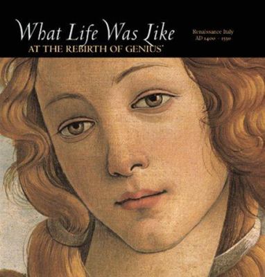What life was like at the rebirth of genius : Renaissance Italy, AD 1400-1550