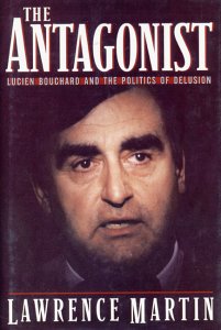 The antagonist : a biography of Lucien Bouchard