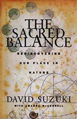 The sacred balance : rediscovering our place in nature