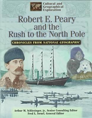 Robert E. Peary and the rush to the North Pole : chronicles from National Geographic