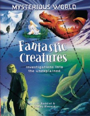 Fantastic creatures : investigations into the unexplained