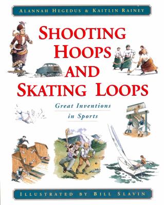 Shooting hoops and skating loops : great inventions in sports