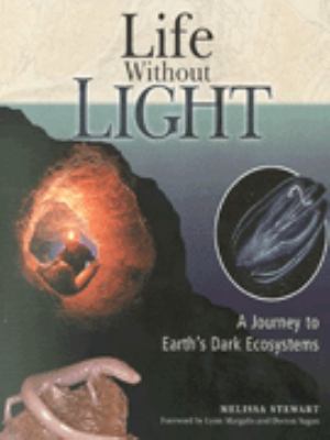 Life without light : a journey to Earth's dark ecosystems