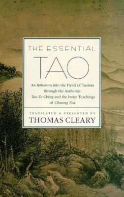 The essential Tao : an initiation into the heart of Taoism through the authentic Tao te ching and the inner teachings of Chuang Tzu