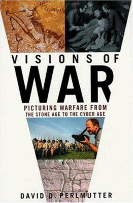 Visions of war : picturing warfare from the Stone Age to the Cyber Age