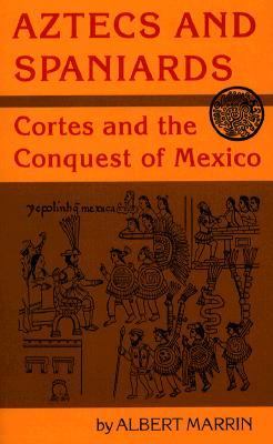 Aztecs and Spaniards : Cortés and the conquest of Mexico