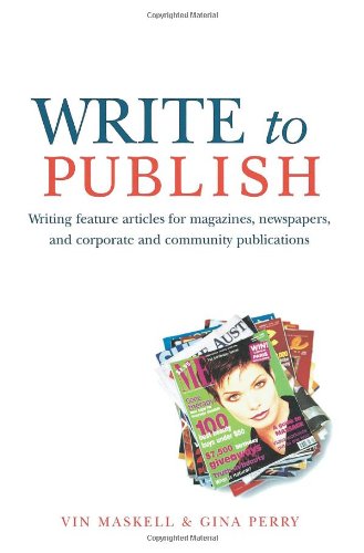 Write to publish : writing feature articles for magazines, newspapers, and corporate and community publications