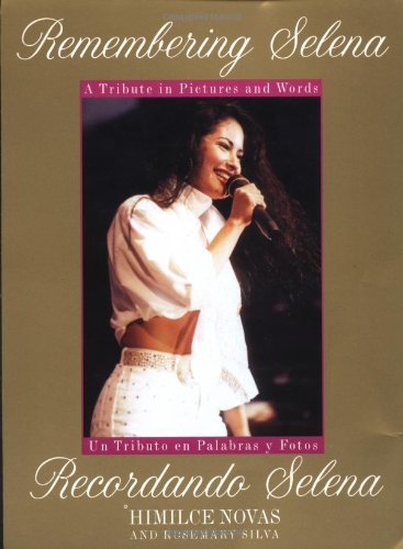 Remembering Selena : a tribute in pictures and words = Recordando a Selena : un tributo en palabras y fotos