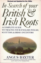 In search of your British & Irish roots : a complete guide to tracing your English, Welsh, Scottish, and Irish ancestors