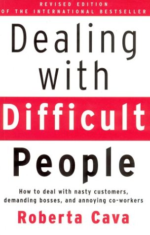 Dealing with difficult people : how to deal with nasty customers, demanding bosses and annoying co-workers