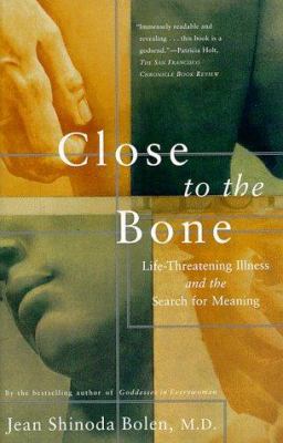 Close to the bone : life-threatening illness and the search for meaning