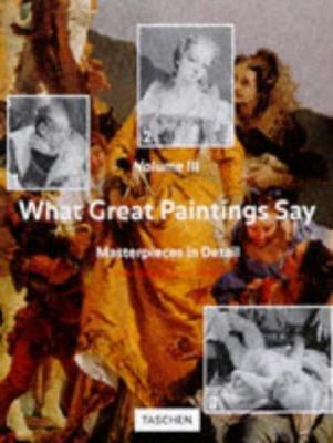 What great paintings say : masterpieces in detail. Volume III /