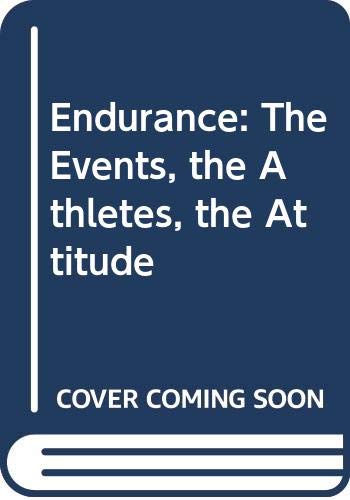 Endurance : the events, the athletes, the attitude