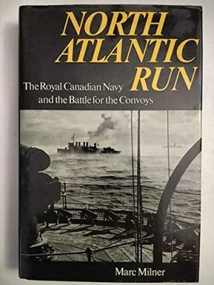 North Atlantic run : the Royal Canadian Navy and the battle for the convoys