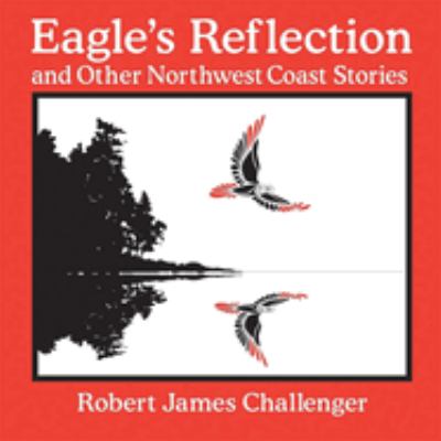 Eagle's reflection : and other northwest coast stories : learning from nature and the world around us