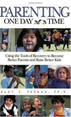Parenting one day at a time : using the tools of recovery to become better parents and raise better kids