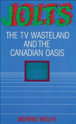 Jolts : the TV wasteland and the Canadian oasis