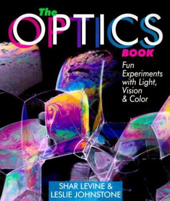 The optics book : fun experiments with light, vision & color