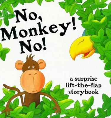 No, Monkey! No! : [a surprise lift-the-flap storybook]