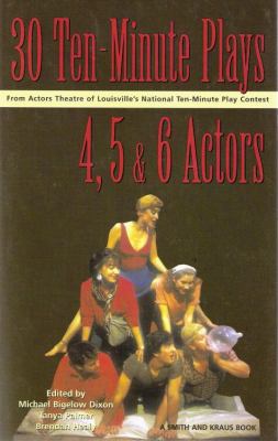 30 ten-minute plays for 4, 5, and 6 actors from Actors Theatre of Louisville's National Ten-Minute Play Contest