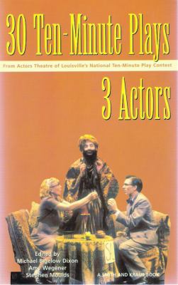 30 ten-minute plays for 3 actors from Actors Theatre of Louisville's National Ten-minute Play Contest