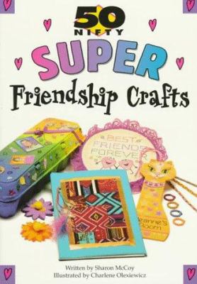 50 nifty super friendship crafts