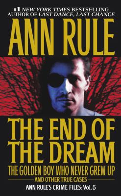 The end of the dream : the golden boy who never grew up and other true cases
