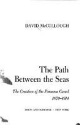 The path between the seas : the creation of the Panama Canal, 1870-1914