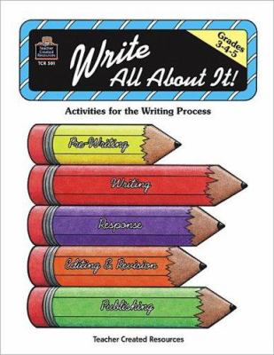 Write all about it : activities for the writing process, grades 3, 4, 5