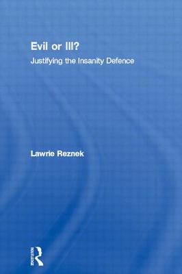 Evil or ill? : justifying the insanity defence