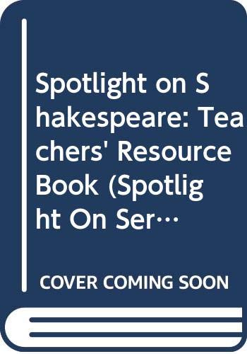 Spotlight on Shakespeare : a teacher's resource book