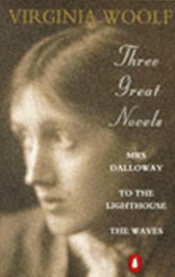 Three great novels : Mrs Dalloway, To the lighthouse, The waves