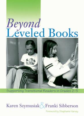 Beyond leveled books : supporting transitional readers in grades 2-5