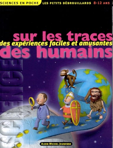 Sur les traces des humains : [des expériences faciles et amusantes