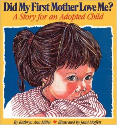 Did my first mother love me? : a story for an adopted child : with a special section for adoptive parents