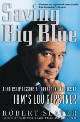 Saving Big Blue : leadership lessons and turnaround tactics of IBM's Lou Gerstner
