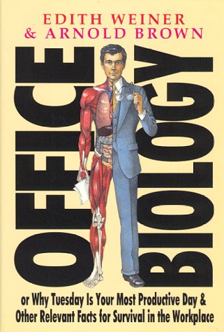 Office biology : or why Tuesday is your most productive day and other relevant facts for survival in the workplace